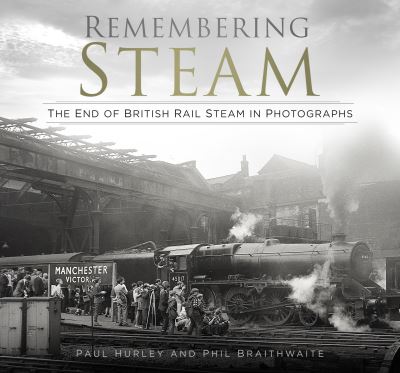 Cover for Paul Hurley · Remembering Steam: The End of British Rail Steam in Photographs (Paperback Book) [2 New edition] (2021)