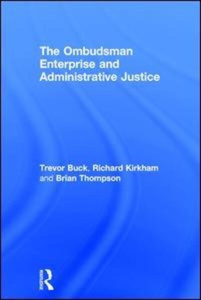 The Ombudsman Enterprise and Administrative Justice - Trevor Buck - Bücher - Taylor & Francis Ltd - 9780754675563 - 28. Dezember 2010
