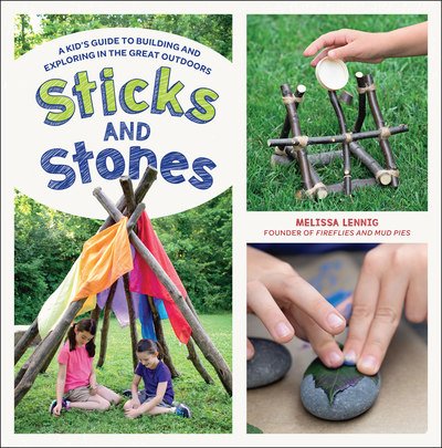Cover for Melissa Lennig · Sticks and Stones: A Kid's Guide to Building and Exploring in the Great Outdoors (Taschenbuch) (2019)