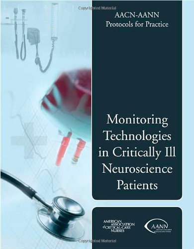 Cover for American Association of Critical-Care Nurses (AACN) · AACN-AANN Protocols for Practice: Monitoring Technologies in Critically Ill Neuroscience Patients: Monitoring Technologies in Critically Ill Neuroscience Patients (Paperback Book) (2008)