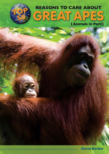 Cover for David Barker · Top 50 Reasons to Care About Great Apes: Animals in Peril (Top 50 Reasons to Care About Endangered Animals) (Hardcover Book) (2010)