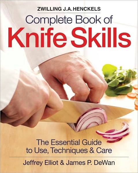 Cover for Jeffrey Elliot · Zwilling J.A. Henkels Complete Book of Knife Skills: The Essential Guide to Use, Techniques &amp; Care (Hardcover Book) (2010)