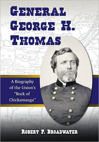 Cover for Robert P. Broadwater · General George H. Thomas: A Biography of the Union's &quot;Rock of Chickamauga&quot; (Paperback Book) (2009)