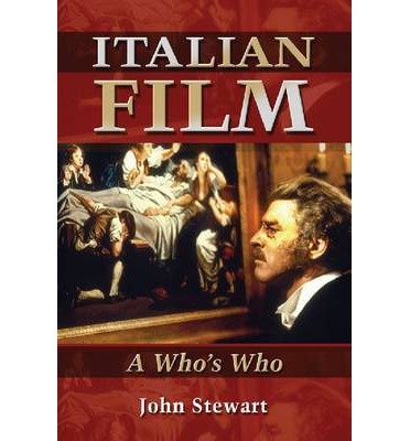 Italian Film: A Who's Who - John Stewart - Livres - McFarland & Co Inc - 9780786467563 - 29 février 2012