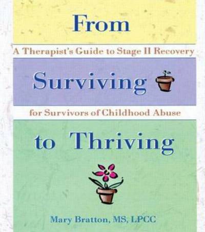 Cover for Mary Bratton · From Surviving to Thriving: A Therapist's Guide to Stage II Recovery for Survivors of Childhood Abuse (Paperback Book) (1998)