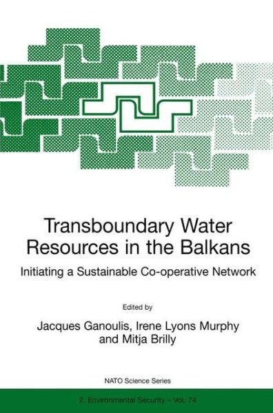 Transboundary Water Resources in the Balkans: Initiating a Sustainable Co-operative Network - Nato Science Partnership Subseries: 2 - Jaques Ganoulis - Libros - Springer - 9780792365563 - 30 de septiembre de 2000