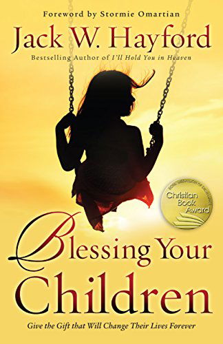 Blessing Your Children – Give the Gift that Will Change Their Lives Forever - Jack Hayford - Kirjat - Baker Publishing Group - 9780800796563 - keskiviikko 18. tammikuuta 2012