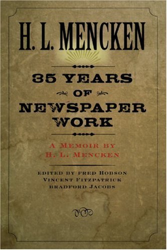 Thirty-five Years of Newspaper Work: A Memoir by H. L. Mencken - H. L. Mencken - Books - Johns Hopkins University Press - 9780801885563 - November 27, 2006