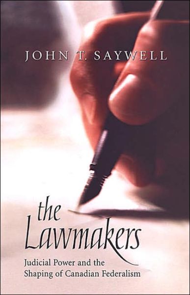 Cover for John T. Saywell · The Lawmakers: Judicial Power and the Shaping of Canadian Federalism - Osgoode Society for Canadian Legal History (Paperback Book) (2004)