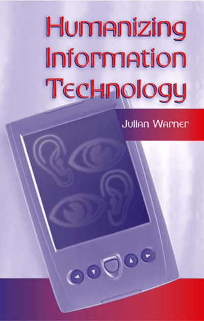 Humanizing Information Technology - Julian Warner - Books - Scarecrow Press - 9780810849563 - January 20, 2004