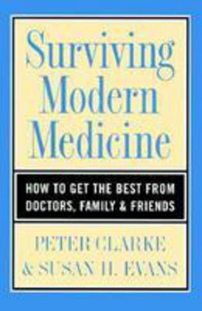 Cover for Peter Clarke · Surviving Modern Medicine: How to Get the Best from Doctors, Family and Friends (Paperback Book) (1998)