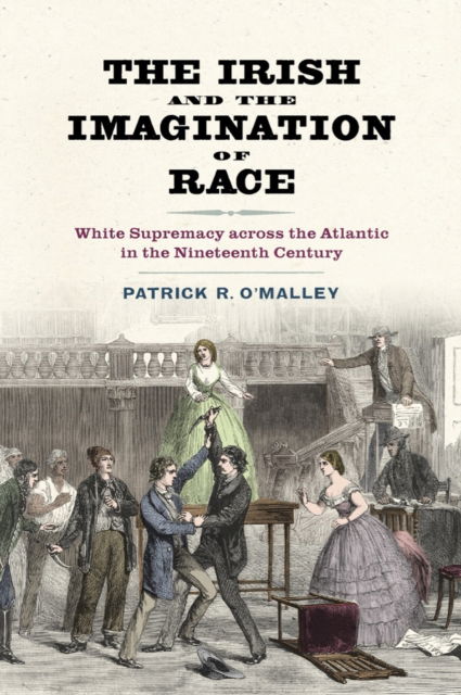 Cover for Patrick R. O'Malley · The Irish and the Imagination of Race: White Supremacy Across the Atlantic in the Nineteenth Century (Paperback Book) (2023)
