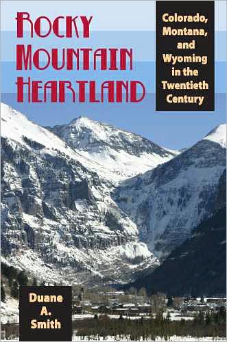 Cover for Duane A. Smith · Rocky Mountain Heartland: Colorado, Montana, and Wyoming in the Twentieth Century (Hardcover Book) (2008)