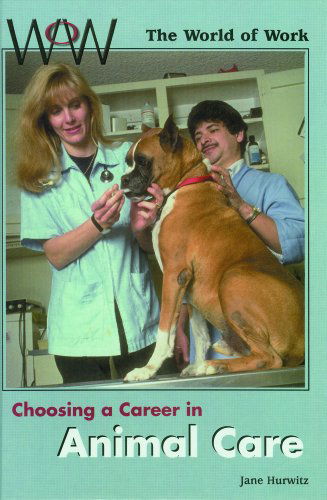 Cover for Jane Hurwitz · Choosing a Career in Animal Care (World of Work) (Hardcover Book) [Revised edition] (2000)