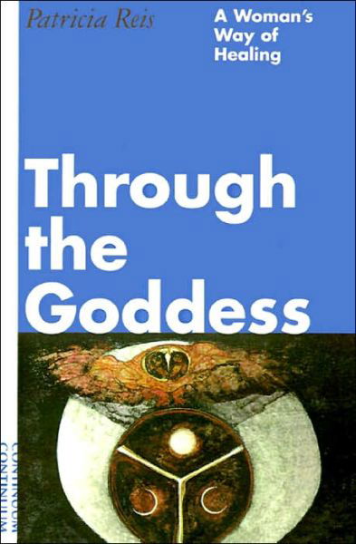 Cover for Patricia Reis · Through the Goddess: A Woman's Way of Healing (Taschenbuch) [New edition] (1997)