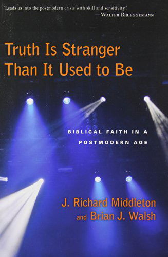 Truth is stranger than it used to b - Middleton - Książki - InterVarsity Press - 9780830818563 - 5 czerwca 1995