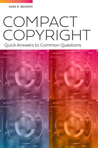Compact Copyright: Quick Answers to Common Questions: Quick Answers to Common Questions - Sara Benson - Bøger - American Library Association - 9780838937563 - 30. september 2021