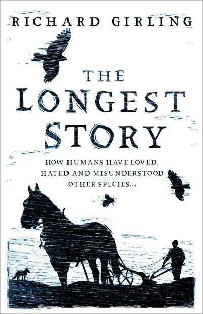 The Longest Story: How humans have loved, hated and misunderstood other species - Richard Girling - Boeken - Oneworld Publications - 9780861540563 - 1 juli 2021