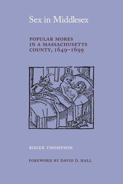 Cover for Roger Thompson · Sex in Middlesex: Popular Mores in a Massachusetts County, 1649-99 (Pocketbok) (2012)