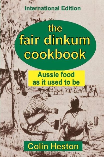 Cover for Colin Heston · The Fair Dinkum Cookbook: Aussie food as it used to be (Taschenbuch) (2020)