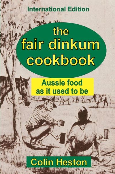 Cover for Colin Heston · The Fair Dinkum Cookbook: Aussie food as it used to be (Paperback Book) (2020)