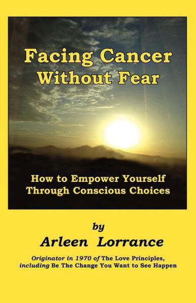 Cover for Arleen Lorrance · Facing Cancer Without Fear: How to Empower Yourself Through Conscious Choices (Paperback Book) [First edition] (2012)