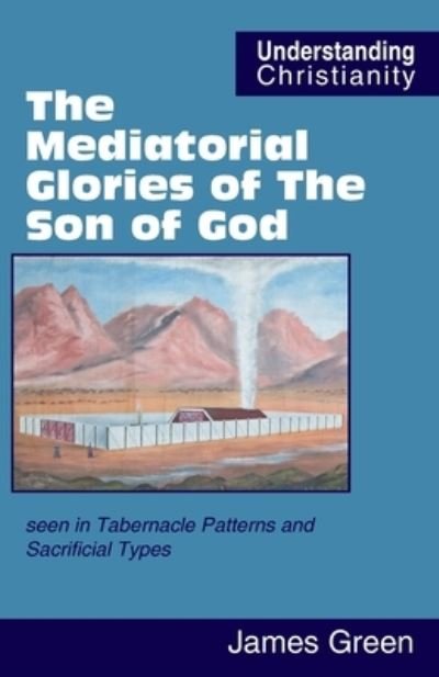 Cover for James Green · The Mediatorial Glories of The Son of God (Paperback Book) (2021)