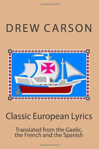 Cover for Drew Carson · Classic European Lyrics: Translated from the Gaelic, the French and the Spanish (Paperback Book) (2011)