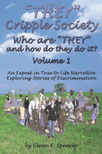 Cover for Cleon E. Spencer · They Cripple Society Who Are They and How Do They Do It? Volume 1: an Expose in True to Life Narrative Exploring Stories of Discrimination (Paperback Book) [2nd Revised edition] (2008)