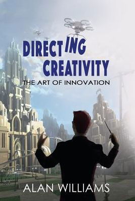 Cover for Alan Williams · Directing Creativity : The Art of Innovation (Hardcover bog) (2018)