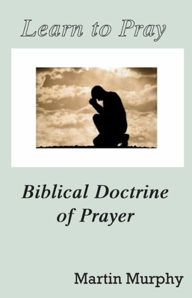 Cover for Martin Murphy · Learn to Pray Biblical Doctrine of Prayer (Paperback Book) (2016)