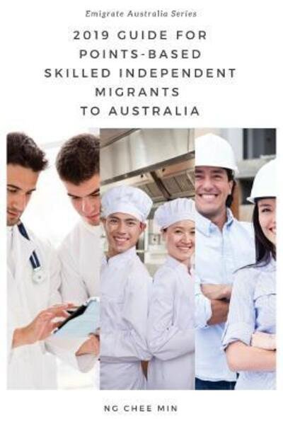 Cover for Chee Min Ng · 2019 Guide for Points-Based Skilled Independent Migrants to Australia (Paperback Book) (2019)
