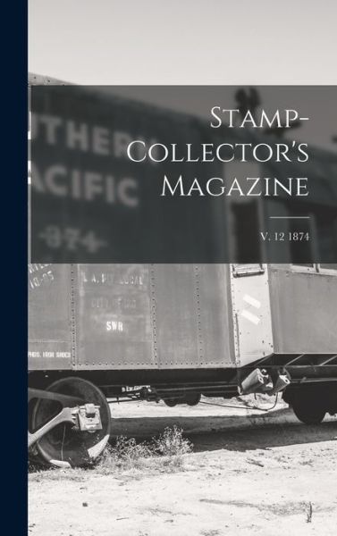 Cover for Anonymous · Stamp-collector's Magazine; v. 12 1874 (Hardcover Book) (2021)