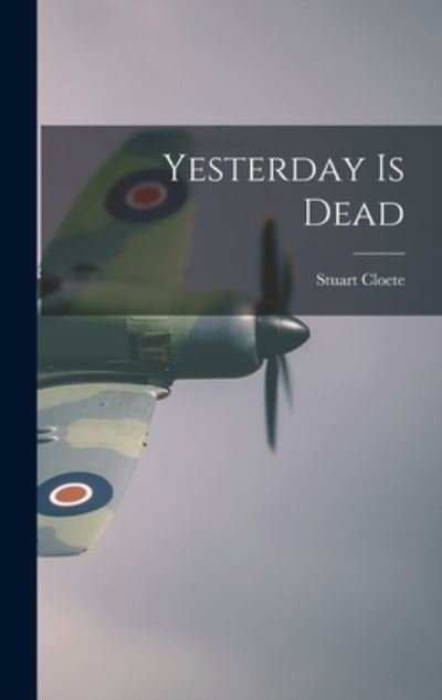 Cover for Stuart 1897- Cloete · Yesterday is Dead (Hardcover bog) (2021)
