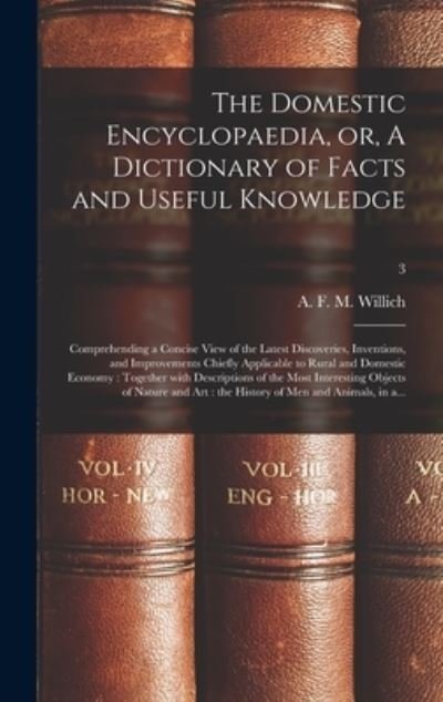 Cover for A F M (Anthony Florian Ma Willich · The Domestic Encyclopaedia, or, A Dictionary of Facts and Useful Knowledge (Innbunden bok) (2021)