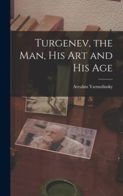 Cover for Avrahm 1890-1975 Yarmolinsky · Turgenev, the Man, His Art and His Age (Hardcover Book) (2021)