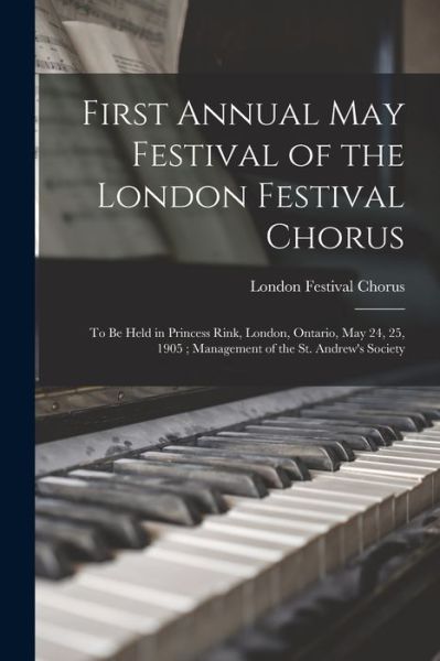 Cover for London Festival Chorus · First Annual May Festival of the London Festival Chorus [microform] (Paperback Book) (2021)