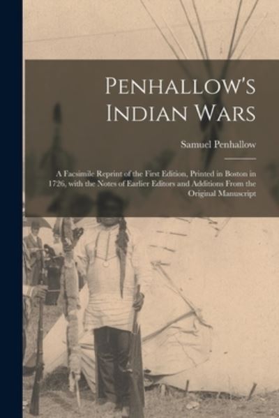 Cover for Samuel 1665-1726 Penhallow · Penhallow's Indian Wars; a Facsimile Reprint of the First Edition, Printed in Boston in 1726, With the Notes of Earlier Editors and Additions From the Original Manuscript (Paperback Book) (2021)