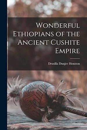 Cover for Drusilla Dunjee Houston · Wonderful Ethiopians of the Ancient Cushite Empire (Book) (2022)
