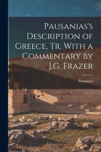 Cover for Pausânias (Pseudonym) · Pausanias's Description of Greece, Tr. with a Commentary by J. G. Frazer (Bog) (2022)
