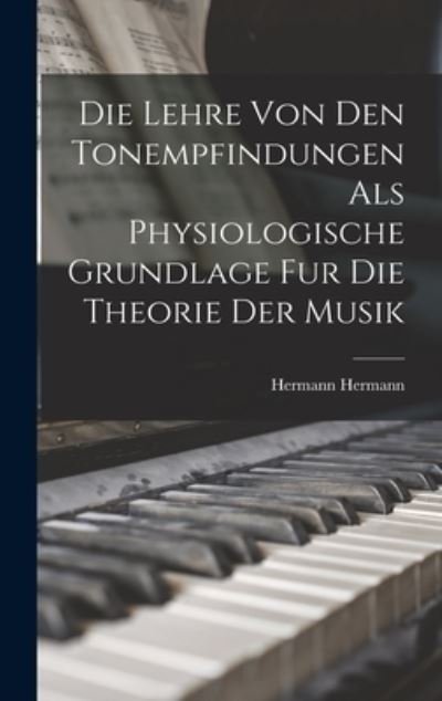 Cover for Hermann Hermann · Die Lehre Von Den Tonempfindungen Als Physiologische Grundlage Fur Die Theorie der Musik (Buch) (2022)