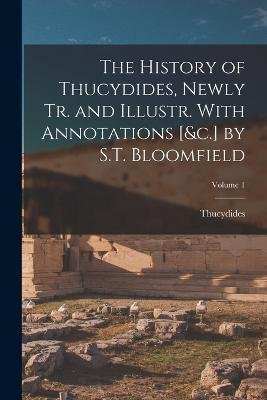 The History of Thucydides, Newly Tr. and Illustr. With Annotations [&c.] by S.T. Bloomfield; Volume 1 - Thucydides - Libros - Legare Street Press - 9781019052563 - 27 de octubre de 2022