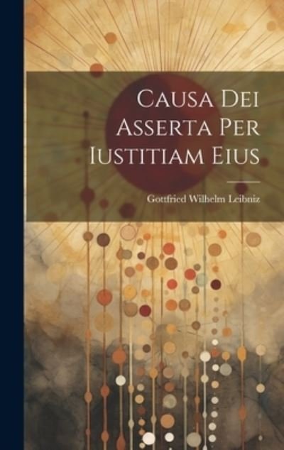 Cover for Gottfried Wilhelm Leibniz · Causa Dei Asserta per Iustitiam Eius (Bog) (2023)