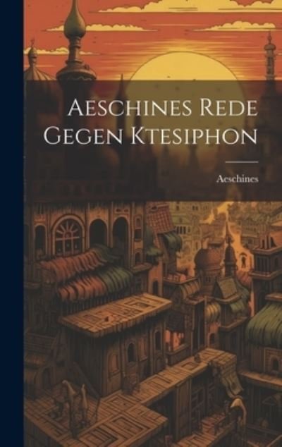 Cover for Aeschines · Aeschines Rede Gegen Ktesiphon (Book) (2023)