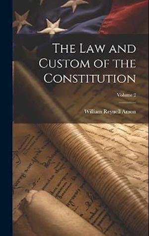 Law and Custom of the Constitution; Volume 2 - William Reynell Anson - Bücher - Creative Media Partners, LLC - 9781020760563 - 18. Juli 2023
