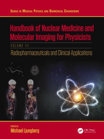 Cover for Ljungberg, Michael (Department Medical Radiation Physics, Lund University, Sweden) · Handbook of Nuclear Medicine and Molecular Imaging for Physicists: Radiopharmaceuticals and Clinical Applications, Volume III - Series in Medical Physics and Biomedical Engineering (Paperback Book) (2024)