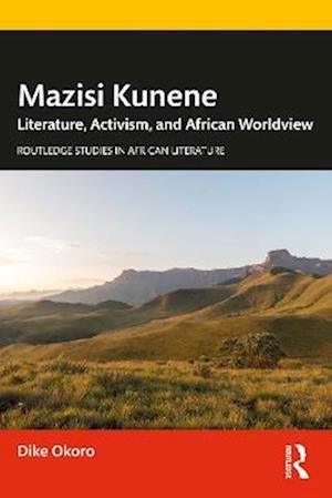 Cover for Okoro, Dike (Harris Stowe State University, USA) · Mazisi Kunene: Literature, Activism, and African Worldview - Routledge Studies in African Literature (Taschenbuch) (2022)