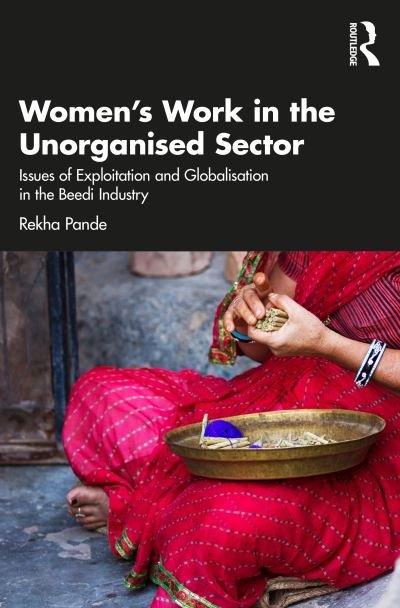 Cover for Pande, Rekha (Director, Society for Empowerment through Environment Development, India.) · Women's Work in the Unorganized Sector: Issues of Exploitation and Globalisation in the Beedi Industry (Paperback Bog) (2022)