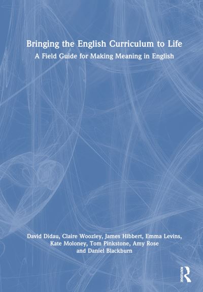 Cover for David Didau · Bringing the English Curriculum to Life: A Field Guide for Making Meaning in English (Taschenbuch) (2024)