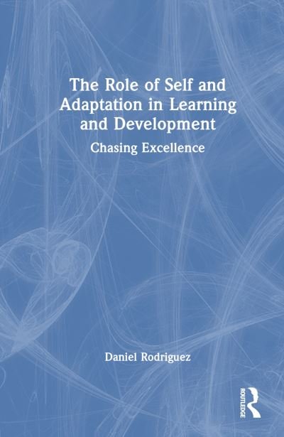 Cover for Daniel Rodriguez · The Role of Self and Adaptation in Learning and Development: Chasing Excellence (Hardcover bog) (2024)